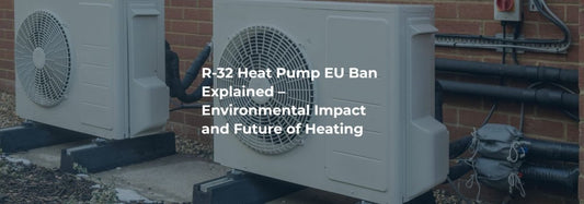 R-32 Heat Pump Ban Explained: Environmental Impact and the Future of Heating - iHelios Living Reinvented